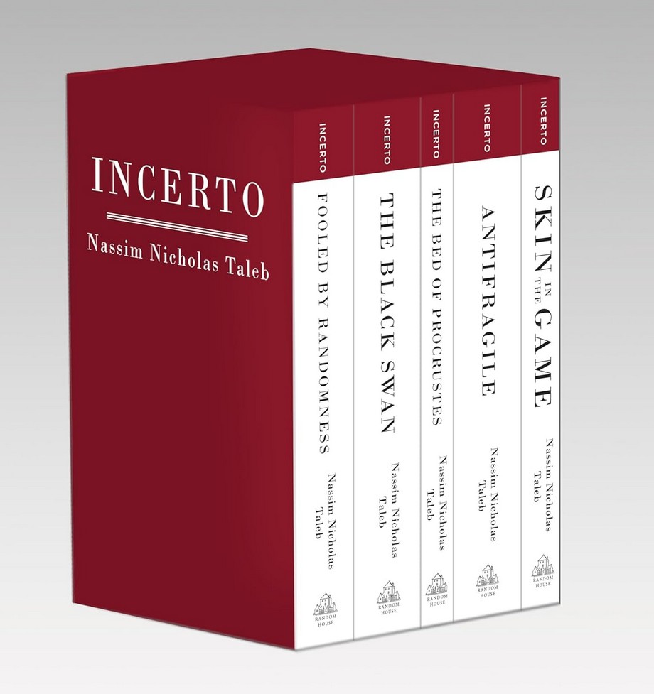 Incerto: Fooled by Randomness, The Black Swan, The Bed of Procrustes, Antifragile, Skin in the Game by Nassim Nicholas Taleb